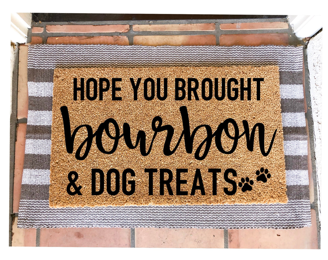 Hope you brought bourbon & dog treats doormat,funny doormat, pet doormat