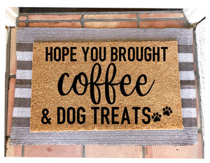 Hope you brought coffee & dog treats doormat,funny doormat, pet doormat