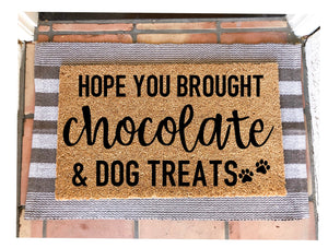 Hope you brought chocolate & dog treats doormat,funny doormat, pet doormat
