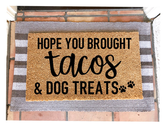 Hope you brought tacos & dog treats doormat,funny doormat, pet doormat