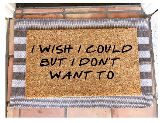 I wish I could but I don’t want to doormat, phoebe doormat, funny doormat, friends doormat