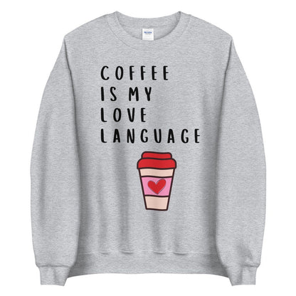 Coffee is my love language Unisex Sweatshirt, Valentines day, valentine, galentines