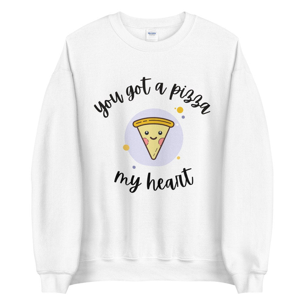 You got a pizza my heart Unisex Sweatshirt, valentines day, punny sweatshirt, love pun,