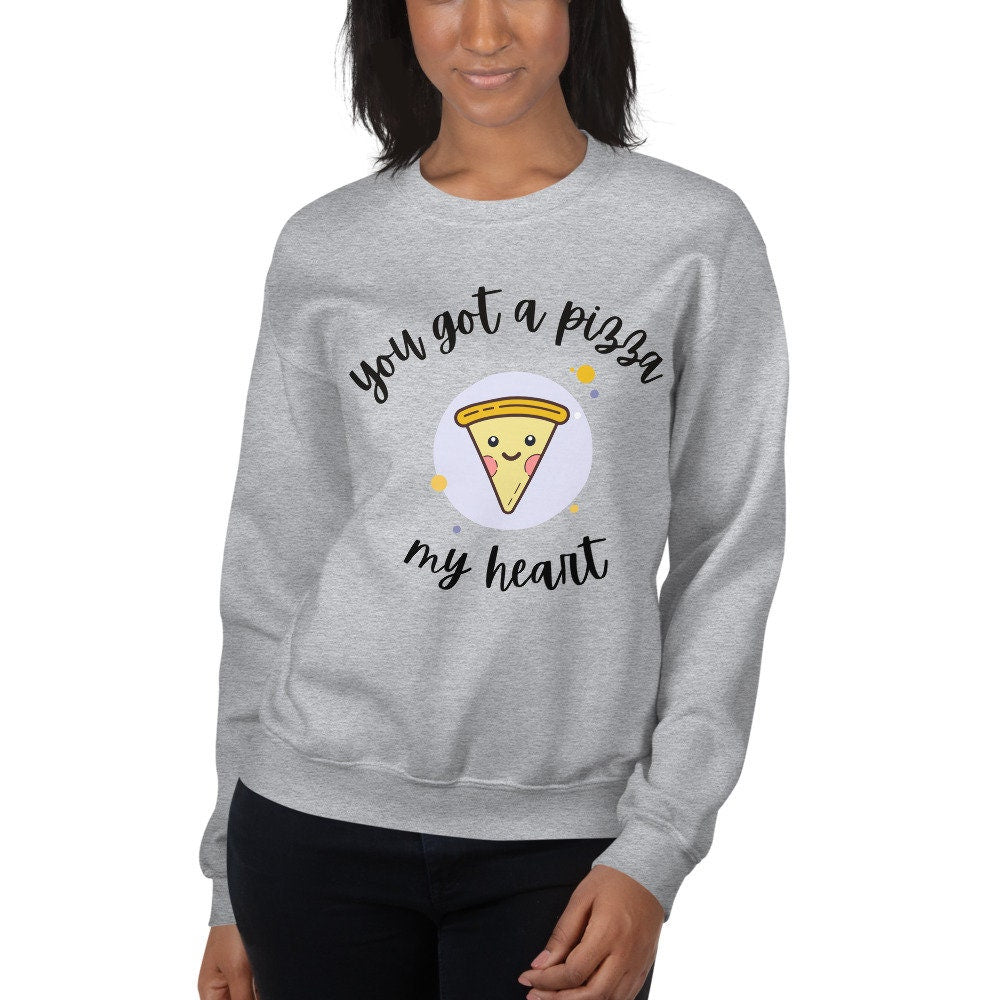 You got a pizza my heart Unisex Sweatshirt, valentines day, punny sweatshirt, love pun,
