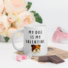 Load image into Gallery viewer, My dog is my valentine BULLDOG Mug, valentines day, galentines, dog mom, dog dad, dog mug
