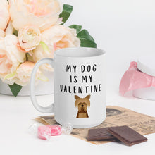 Load image into Gallery viewer, My dog is my valentine yorkie Mug, valentines day, galentines, dog mom, dog dad, dog mug
