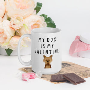 My dog is my valentine yorkie Mug, valentines day, galentines, dog mom, dog dad, dog mug