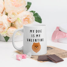 Load image into Gallery viewer, My dog is my valentine Pomeranian Mug, valentines day, galentines, dog mom, dog dad, dog mug
