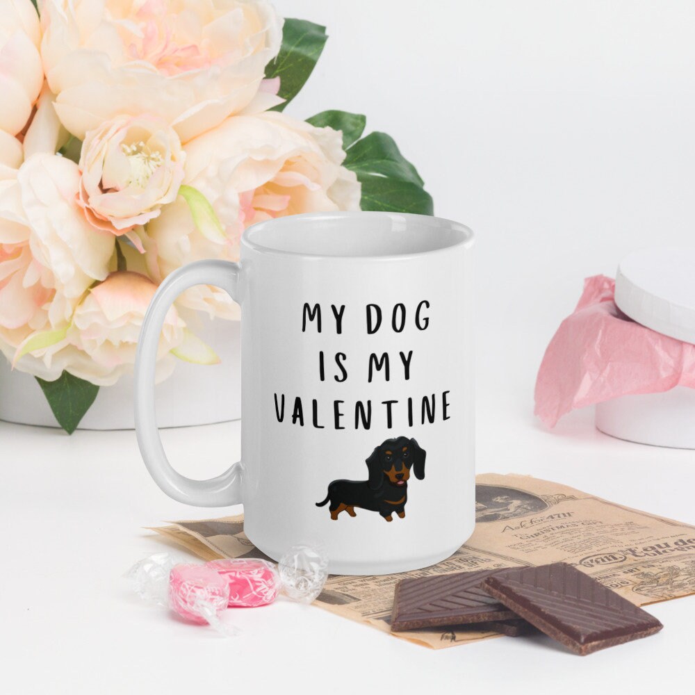 My dog is my valentine dauchshund  Mug, valentines day, galentines, dog mom, dog dad, dog mug