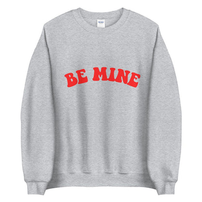 Be Mine Unisex Sweatshirt, Valentines day, Valentine sweatshirt