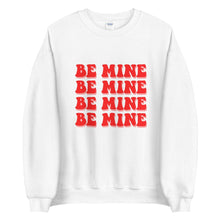 Load image into Gallery viewer, Be Mine Be Mine Unisex Sweatshirt, Valentines day, Valentine, Galentine
