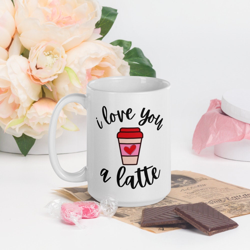 I love you a latte Mug, Valentines day, Valentine mug, coffee mug, cute mug, galentines