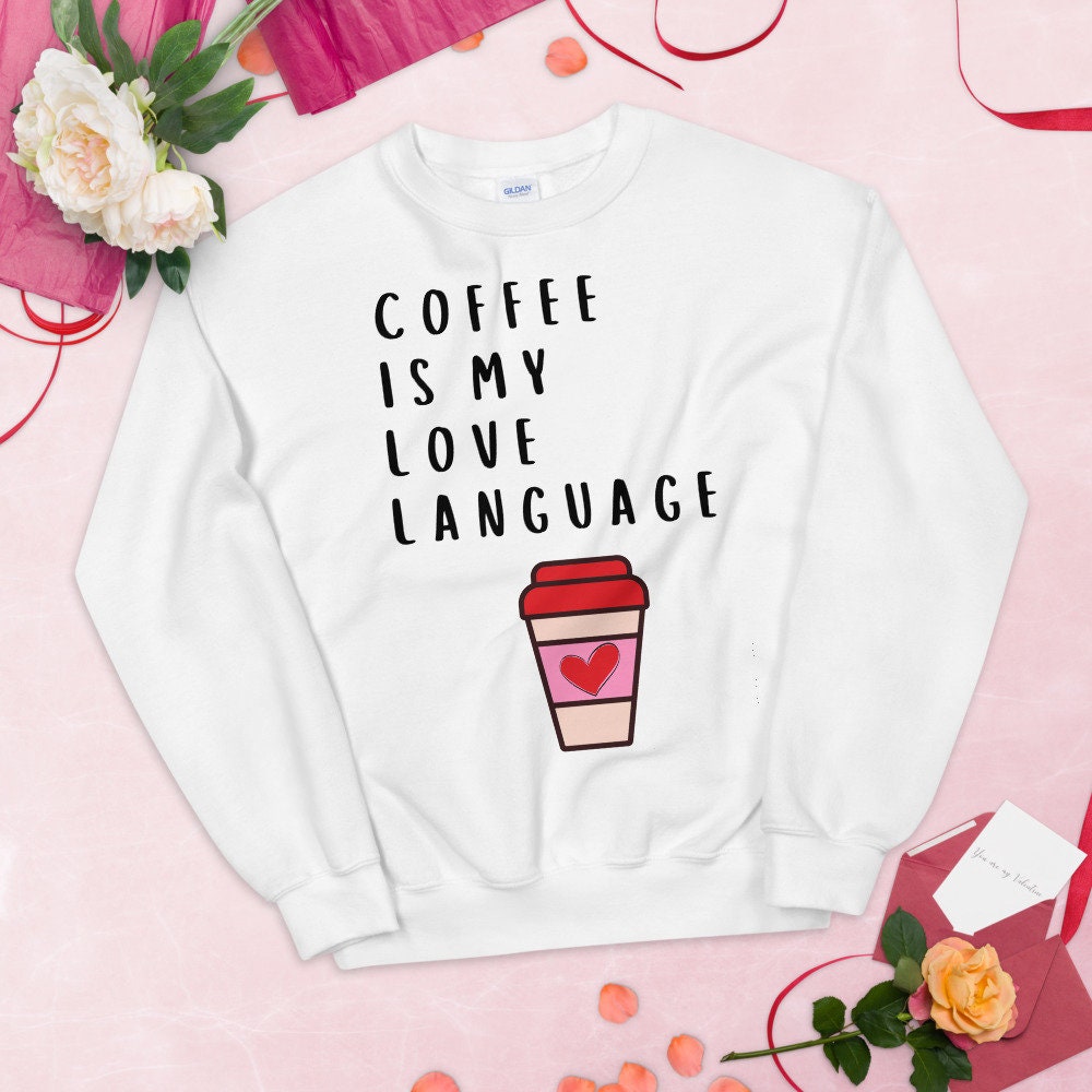 Coffee is my love language Unisex Sweatshirt, Valentines day, valentine, galentines