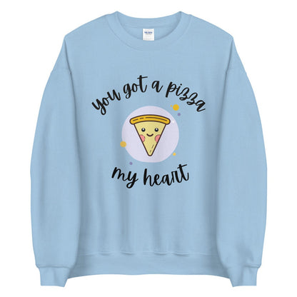 You got a pizza my heart Unisex Sweatshirt, valentines day, punny sweatshirt, love pun,