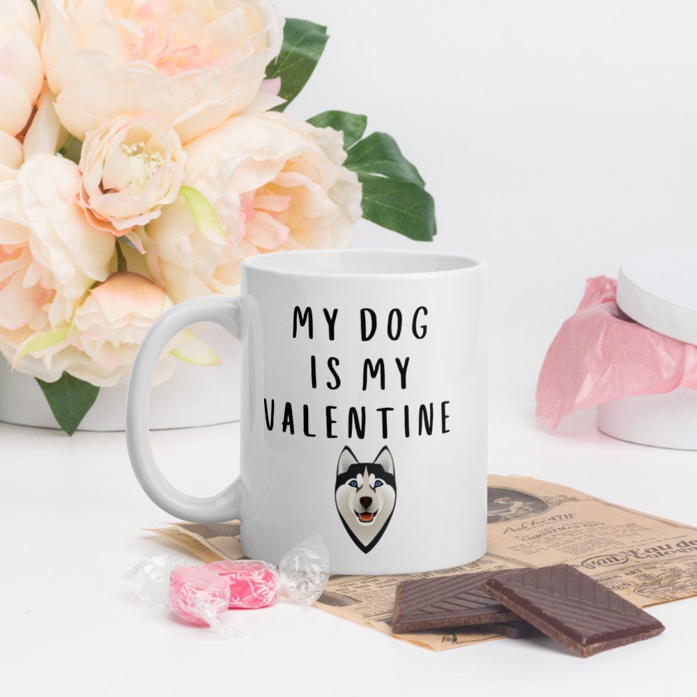 My dog is my valentine HUSKY Mug, valentines day, galentines, dog mom, dog dad, dog mug