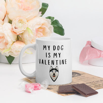 My dog is my valentine HUSKY Mug, valentines day, galentines, dog mom, dog dad, dog mug