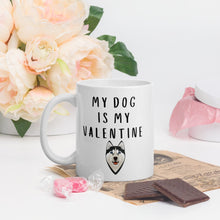 Load image into Gallery viewer, My dog is my valentine HUSKY Mug, valentines day, galentines, dog mom, dog dad, dog mug
