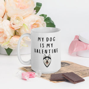 My dog is my valentine HUSKY Mug, valentines day, galentines, dog mom, dog dad, dog mug