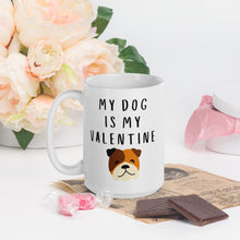 Load image into Gallery viewer, My dog is my valentine BULLDOG Mug, valentines day, galentines, dog mom, dog dad, dog mug
