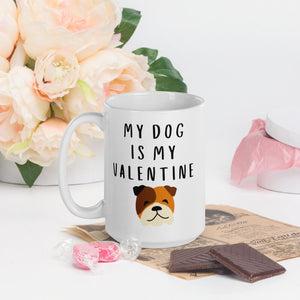 My dog is my valentine BULLDOG Mug, valentines day, galentines, dog mom, dog dad, dog mug