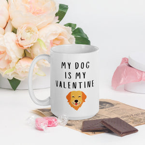 My dog is my valentine golden retriever Mug, valentines day, galentines, dog mom, dog dad, dog mug