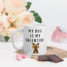 Load image into Gallery viewer, My dog is my valentine yorkie Mug, valentines day, galentines, dog mom, dog dad, dog mug
