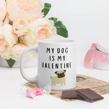 Load image into Gallery viewer, My dog is my valentine pug Mug, valentines day, galentines, dog mom, dog dad, dog mug
