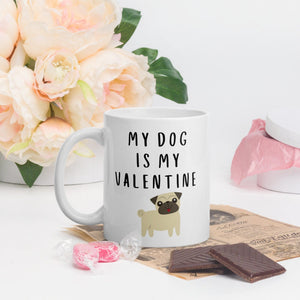 My dog is my valentine pug Mug, valentines day, galentines, dog mom, dog dad, dog mug