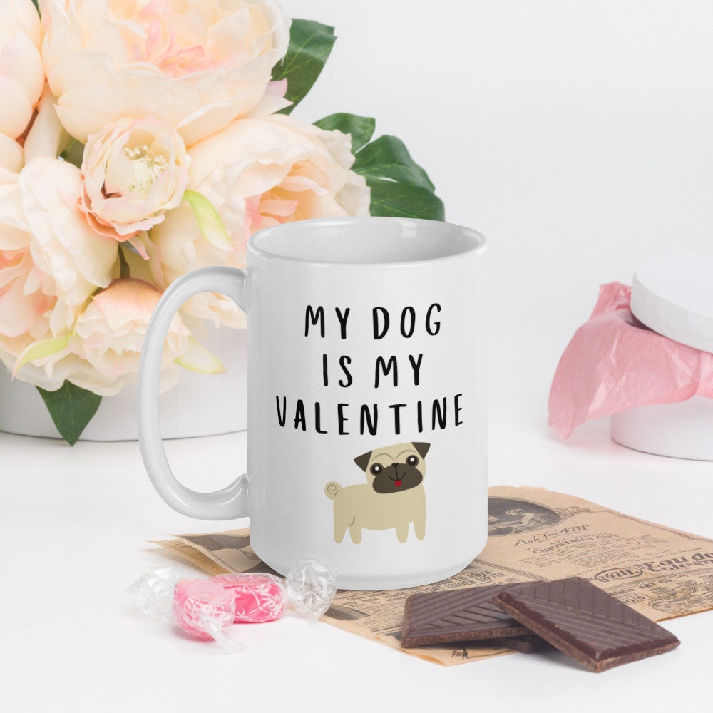 My dog is my valentine pug Mug, valentines day, galentines, dog mom, dog dad, dog mug