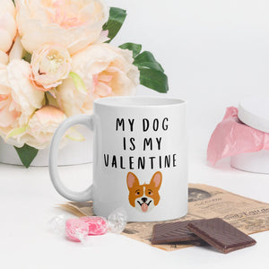 My dog is my valentine corgi Mug, valentines day, galentines, dog mom, dog dad, dog mug