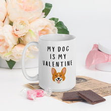 Load image into Gallery viewer, My dog is my valentine corgi Mug, valentines day, galentines, dog mom, dog dad, dog mug
