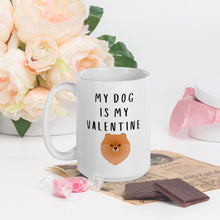 Load image into Gallery viewer, My dog is my valentine Pomeranian Mug, valentines day, galentines, dog mom, dog dad, dog mug
