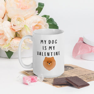 My dog is my valentine Pomeranian Mug, valentines day, galentines, dog mom, dog dad, dog mug