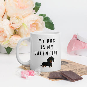 My dog is my valentine dauchshund  Mug, valentines day, galentines, dog mom, dog dad, dog mug