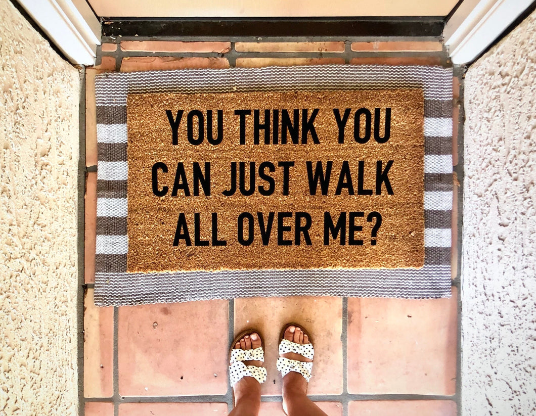 You think you can walk all over me doormat, funny doormat, custom doormat, housewarming gift