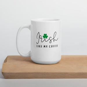 irish like my coffee mug, funny mug, st Patricks day