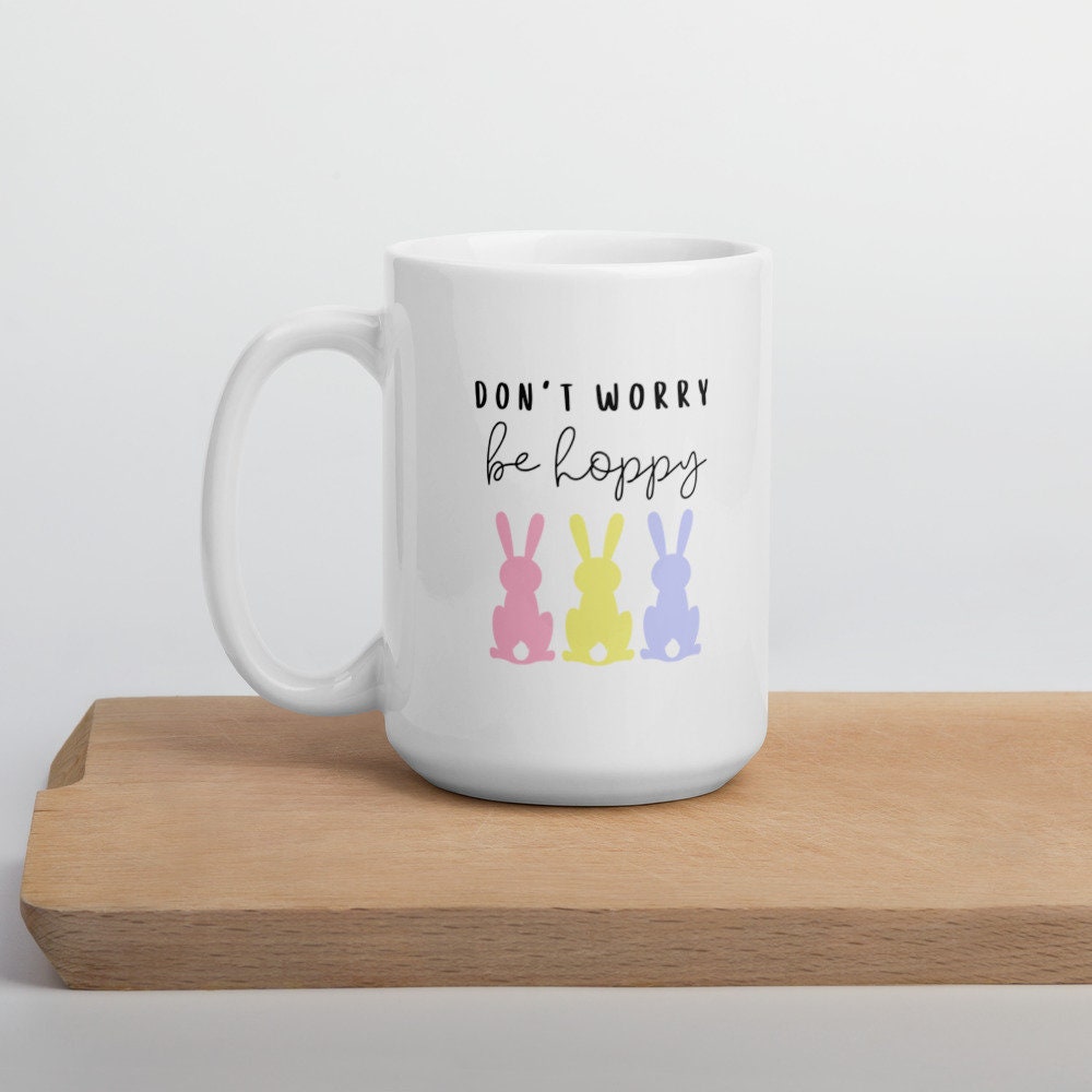 Don&#39;t worry be hoppy mug, easter mug, happy mug, spring mug, cute mug