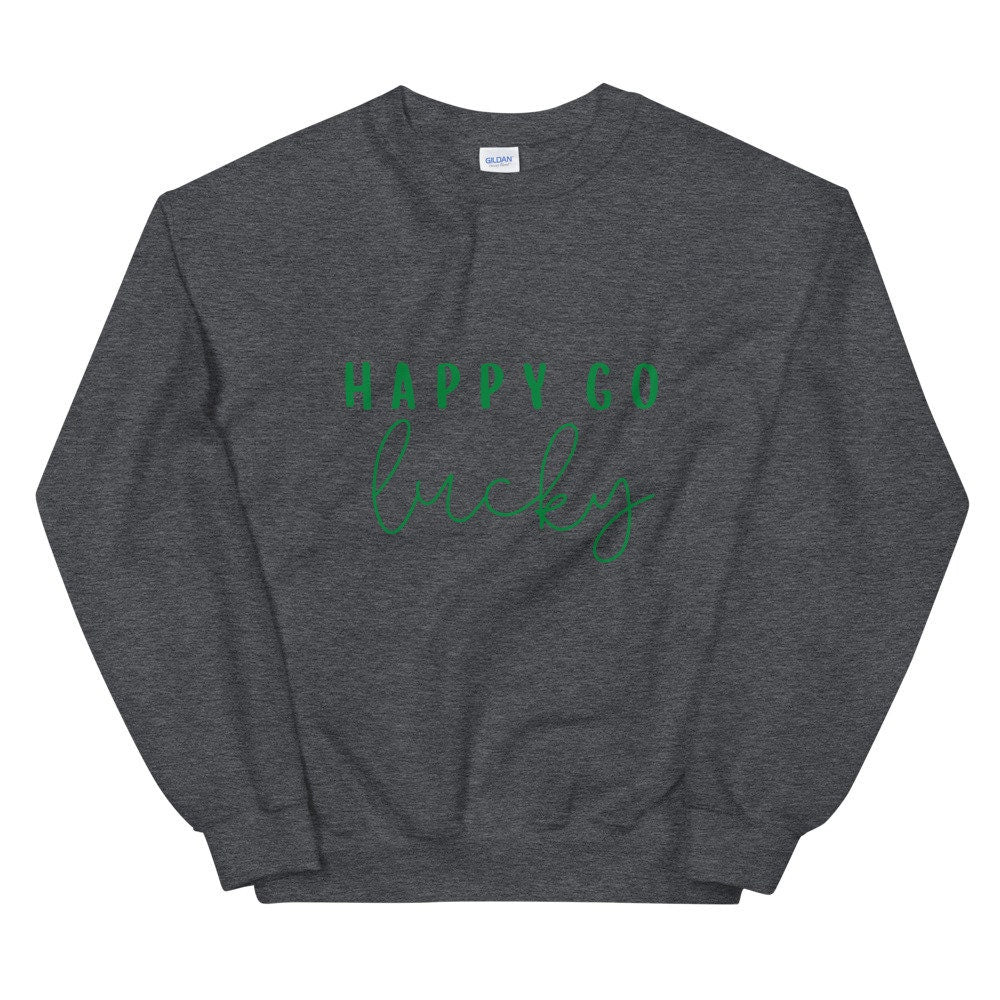 Happy go lucky Unisex Sweatshirt, st Patricks day, cute sweatshirt, happy sweatshirt