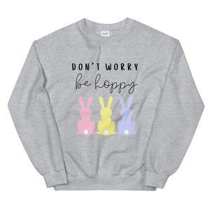 Don&#39;t worry be hoppy Unisex Sweatshirt, spring sweatshirt, easter sweatshirt, bunny