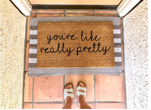 You’re like really pretty doormat, cute doormat