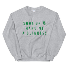 Load image into Gallery viewer, Shut up and hand me a Guinness Unisex Sweatshirt, st Patricks day
