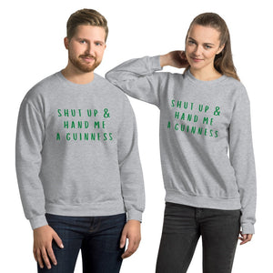 Shut up and hand me a Guinness Unisex Sweatshirt, st Patricks day