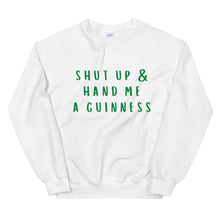 Load image into Gallery viewer, Shut up and hand me a Guinness Unisex Sweatshirt, st Patricks day
