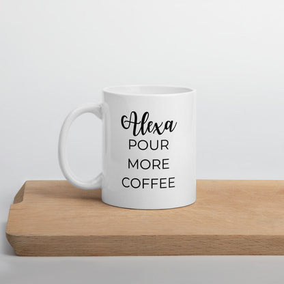 Alexa pour more coffee, coffee mug, cute mug, funny mug