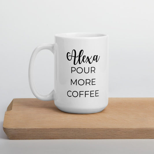 Alexa pour more coffee, coffee mug, cute mug, funny mug
