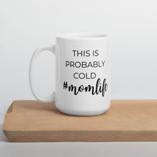 Load image into Gallery viewer, This is probably cold #momlife coffee mug, cute mug, funny mug, mothers day gift
