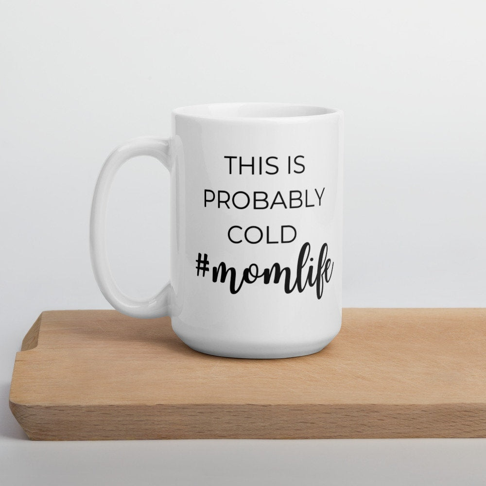 This is probably cold #momlife coffee mug, cute mug, funny mug, mothers day gift