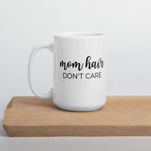 Load image into Gallery viewer, Mom hair don&#39;t care coffee mug, cute mug, funny mug, mothers day gift
