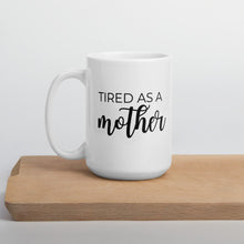 Load image into Gallery viewer, Tired as a mother coffee mug, cute mug, funny mug, mothers day gift
