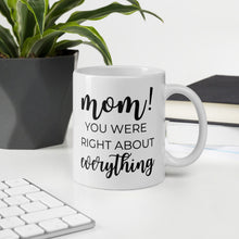 Load image into Gallery viewer, Mom you were right about everything coffee mug, cute mug, funny mug, mothers day gift
